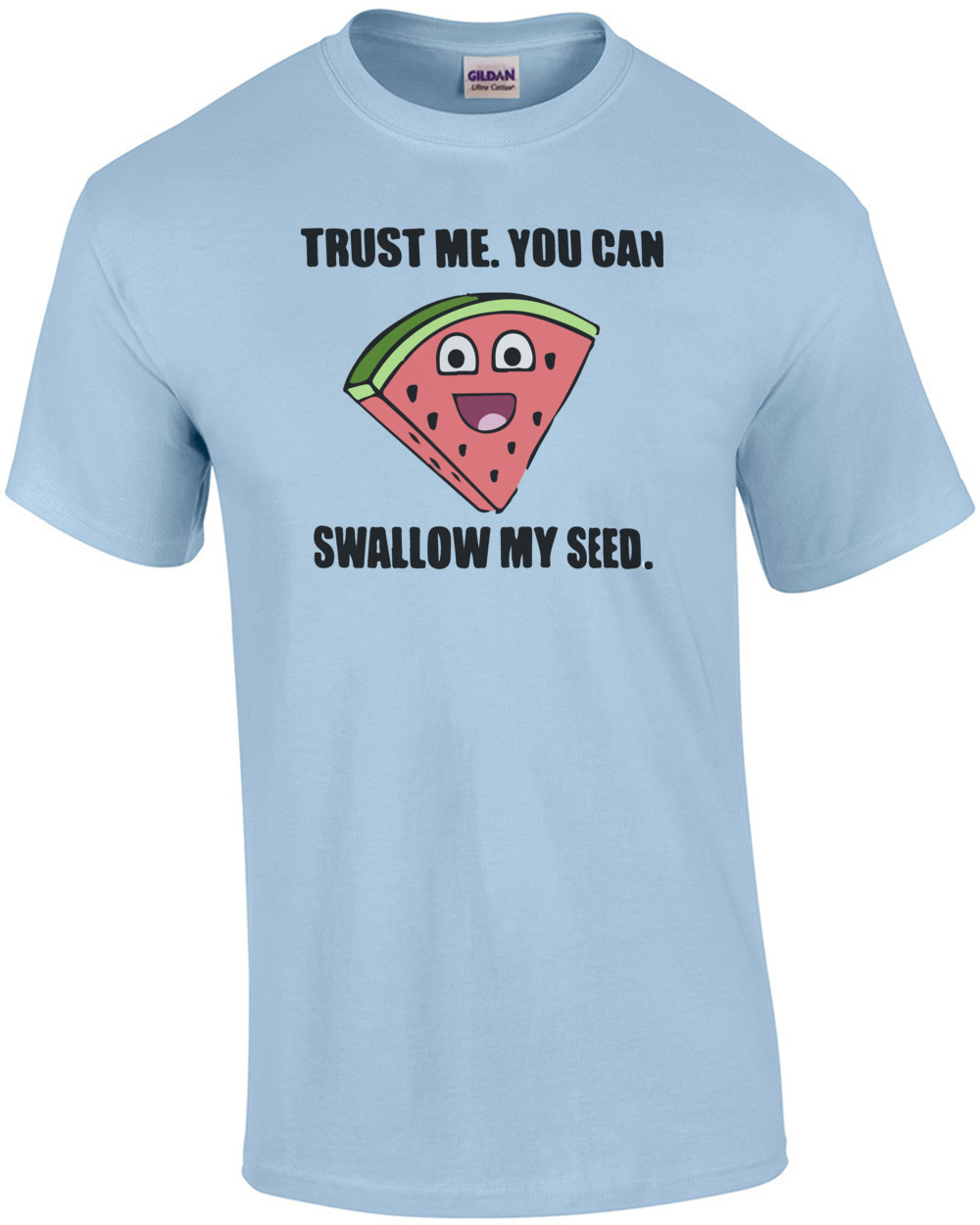 Trust me. You can swallow my seed. Funny Offensive T-Shirt - Sexual T-Shirt