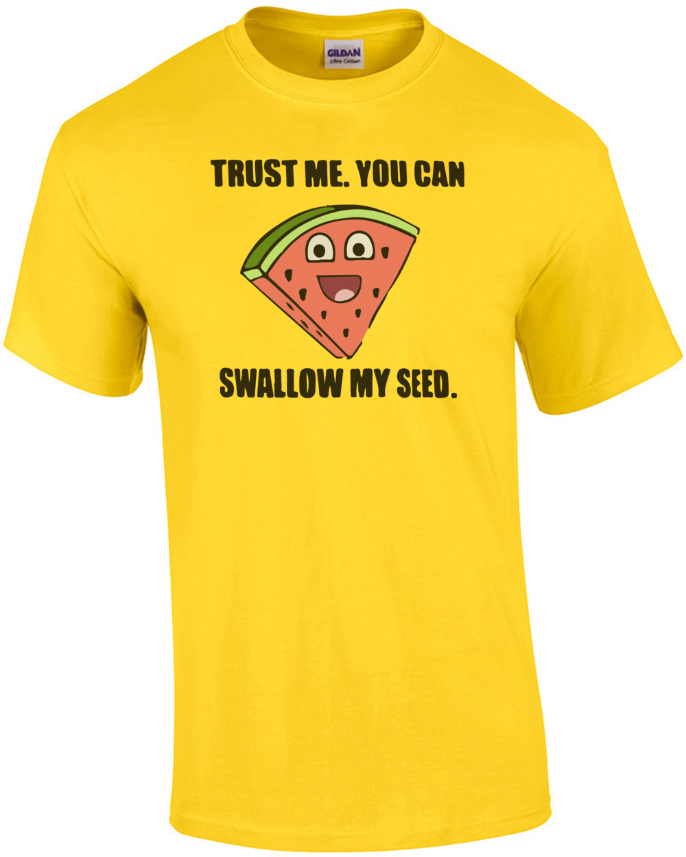 Trust me. You can swallow my seed. Funny Offensive T-Shirt - Sexual T-Shirt