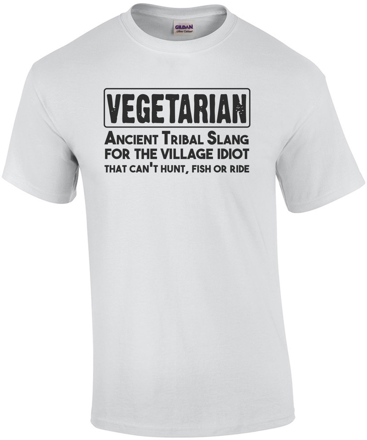 Vegetarian. Ancient Tribal Slang For The Village Idiot Who Can't Hunt ...