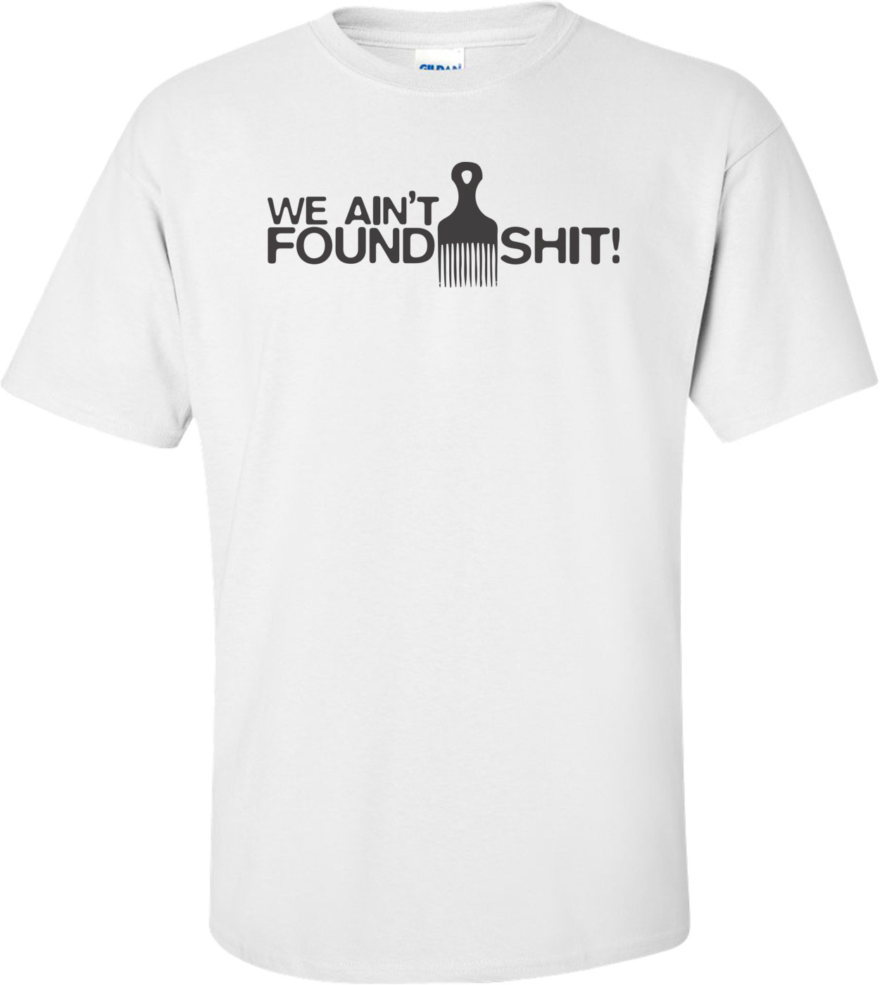 We Ain't Found Shit - Space Balls T-shirt