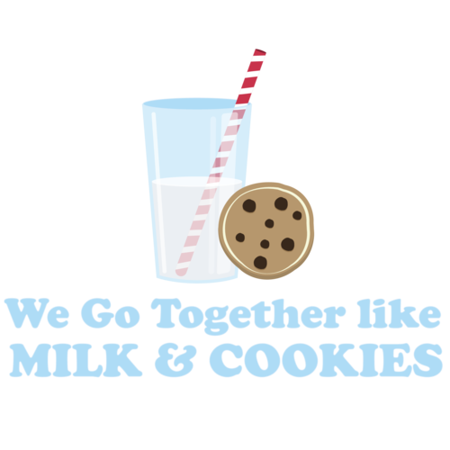 We Go Together Like Milk And Cookies 4463