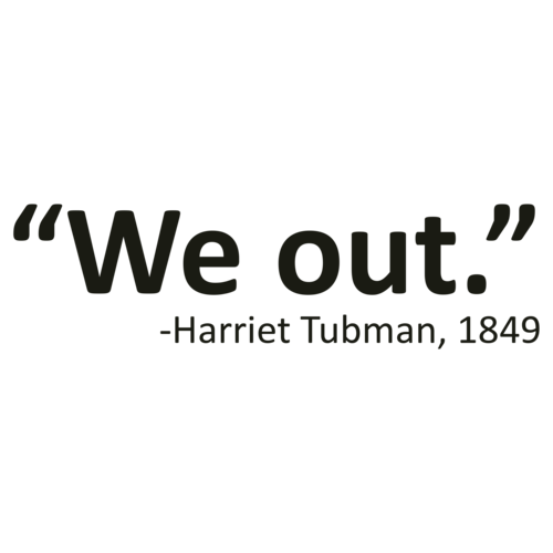 We Out Harriet Tubman Quote Funny T Shirt