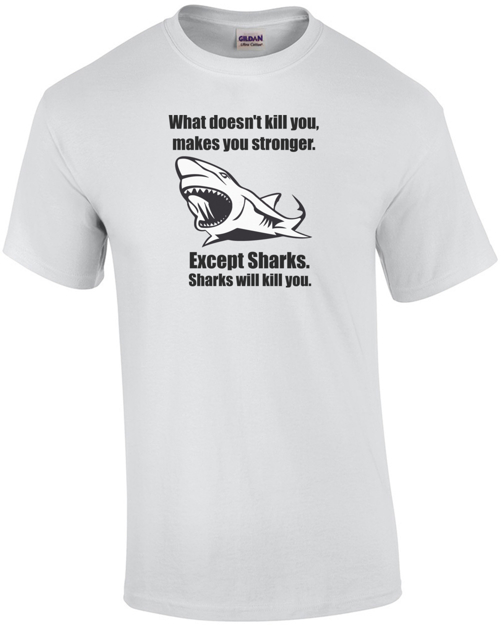 What doesn&#039;t kill you makes you stronger. Except for sharks. Funny T-Shirt