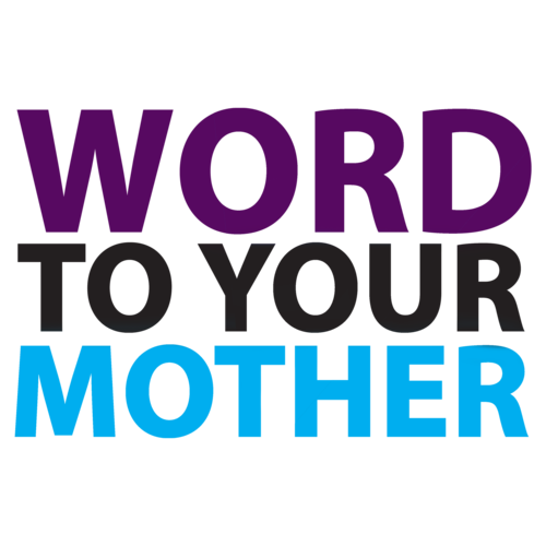 Word To Your Mother T-shirt